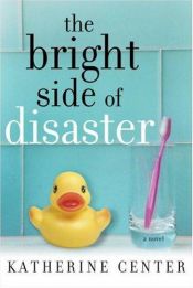 book cover of The Bright Side Of Disaster by Katherine Center