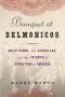 Banquet at Delmonico's: Great Minds, the Gilded Age, and the Triumph of Evolutio