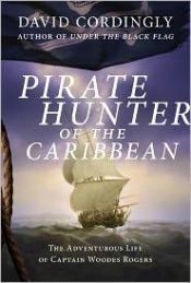 book cover of Pirate Hunter of the Caribbean: The Adventurous Life of Captain Woodes Rogers by David Cordingly