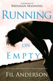 book cover of Running on Empty: Contemplative Spirituality for Overachievers by Fil Anderson