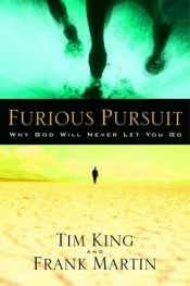 book cover of Furious Pursuit: Why God Will Never Let You Go by Tim King