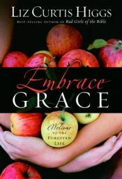 book cover of Embrace Grace by Liz Curtis Higgs