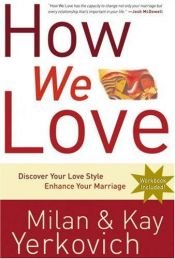 book cover of How we love : discover your love style, enhance your marriage by Kay Yerkovich|Milan Yerkovich