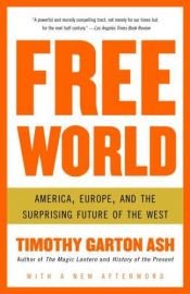 book cover of Free World: America, Europe, and the Surprising Future of the West by ティモシー・ガートン・アッシュ