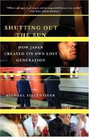 book cover of Shutting Out the Sun: How Japan Created Its Own Lost Generation by Michael Zielenziger