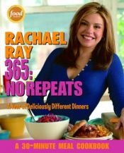 book cover of 365: No Repeats--A Year of Deliciously Different Dinners (A 30-Minute Meal Cookbook) by Rachael Ray