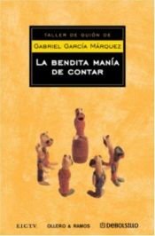 book cover of Bendita manía de contar cuentos (Taller De Guion De Vol 50) by Gabriel Garcia Marquez