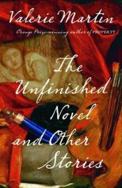 book cover of The unfinished novel by Valerie Martin