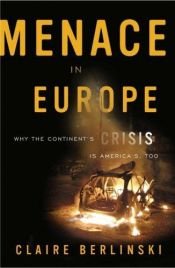 book cover of Menace in Europe: Why the Continent's Crisis Is America's, Too by Claire Berlinski