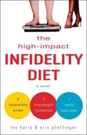 book cover of The High-Impact Infidelity Diet by Eric Pfeffinger|Lou Harry