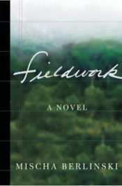 book cover of Fieldwork by Mischa Berlinski