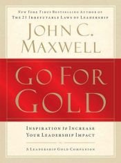 book cover of Go for Gold: Inspiration to Increase Your Leadership Impact by جون سي ماكسويل