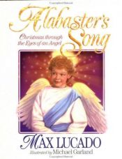 book cover of Alabaster's Song: Christmas Through the Eyes of an Angel by Max Lucado