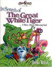 book cover of In search of the Great White Tiger : a story about following God by Sheila Walsh