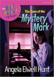 book cover of The Case of the Mystery Mark (The Nicki Holland Series) by Angela Elwell Hunt