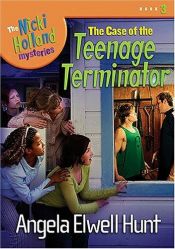 book cover of The case of the teenage terminator by Angela Elwell Hunt