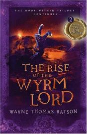 book cover of The Door Within Trilogy 2: The Rise of the Wyrm Lord by Wayne Thomas Batson