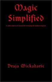 book cover of Magic Simplified: A series of practical exercises for developing the neophyte magician by Draja Mickaharic