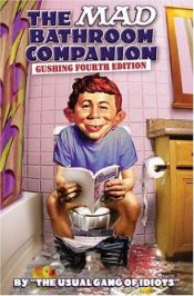 book cover of The Mad Bathroom Companion: The Gushing Fourth Edition by Mad Magazine