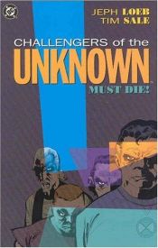 book cover of Challengers of the Unknown must die by Jeph Loeb