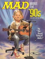 book cover of Mad About the '90s: The Best of the Decade by Mad Magazine