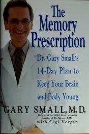 book cover of The memory prescription : Dr. Gary Small's 14-day plan to keep your brain and body young by Gary Small
