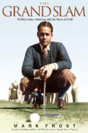 book cover of Grand Slam, The: Bobby Jones, America, and the Story of Golf by Mark Frost