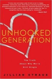 book cover of UNHOOKED GENERATION: THE TRUTH ABOUT WHY WE'RE STILL SINGLE by Jillian Straus