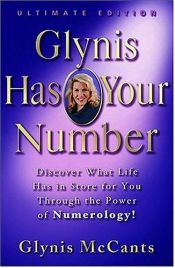 book cover of Glynis Has Your Number: Discover What Life Has in Store for You Through the Power of Numerology! by Glynis Mccants