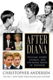 book cover of After Diana : William, Harry, Charles, and the royal house of Windsor by Christopher Andersen