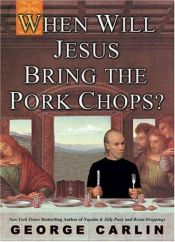 book cover of When Will Jesus Bring the Pork Chops by Джордж Карлін