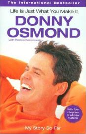 book cover of Life Is Just What You Make It: My Story So Far by Donny Osmond