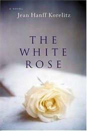 book cover of White Rose, The by Jean Hanff Korelitz