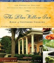 book cover of Blue Willow Inn, The: Bible of Southern Cooking by Louis and Billie Van Dyke