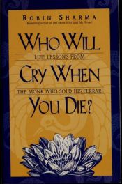 book cover of Who Will Cry When You Die by Robin S. Sharma