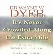 book cover of It's Never Crowded Along the Extra Mile by Wayne Walter Dyer
