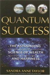 book cover of Quantum success : the astounding science of wealth and happiness by Sandra Anne Taylor