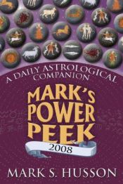 book cover of Mark's Power Peek 2008: A Daily Astrological Companion by Mark S. Husson