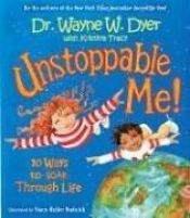 book cover of Unstoppable me! : 10 ways to soar through life by Wayne Dyer