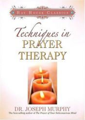 book cover of Techniques in Prayer Therapy (Hay House Classics) by 조셉 머피