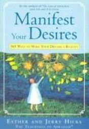 book cover of Manifest Your Desires: 365 Ways to Make Your Dreams a Reality by Esther Hicks
