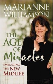 book cover of The age of miracles : embracing the new midlife by Marianne Williamson