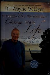 book cover of Change your thoughts, change your life : living the wisdom of the Tao by Wayne Walter Dyer