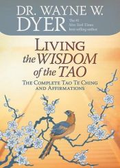 book cover of Living the Wisdom of the Tao: The Complete Tao Te Ching and Affirmations by Wayne Dyer