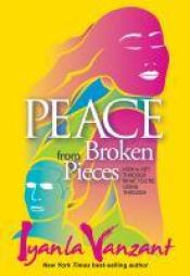 book cover of Peace from broken pieces : how to get through what you're going through by Iyanla Vanzant