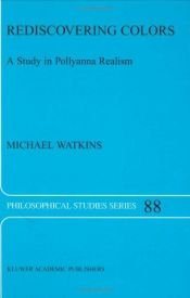 book cover of Rediscovering Colors - A Study in Pollyanna Realism (PHILOSOPHICAL STUDIES SERIES Volume 88) by Michael Watkins