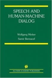 book cover of Speech and Human-Machine Dialog (The Springer International Series in Engineering and Computer Science) by Samir Bennacef|Wolfgang Minker