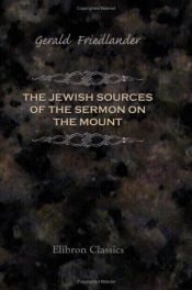 book cover of The Jewish Sources of the Sermon on the Mount by Gerald Friedlander