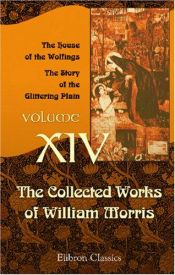 book cover of The Collected Works of William Morris: Volume 14. The House of the Wolfings. The Story of the Glittering Plain by Уильям Моррис