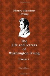book cover of The Life and Letters of Washington Irving : By His Nephew. Volume 1 by Washington Irving